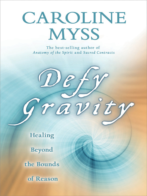 Title details for Defy Gravity by Caroline Myss, Ph.D. - Wait list